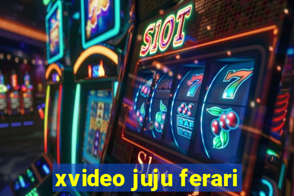 xvideo juju ferari